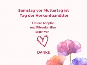 Tag der Herkunftsmütter – Samstag vor Muttertag